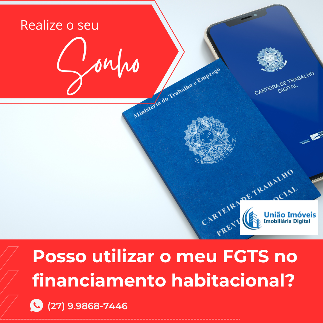 Posso utilizar o meu FGTS no financiamento habitacional?